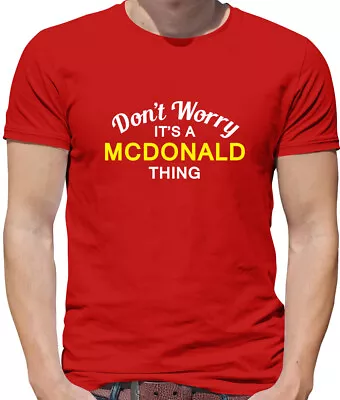 Don't Worry It's A MCDONALD Thing! - Mens T-Shirt - Surname Custom Name Family • £13.95