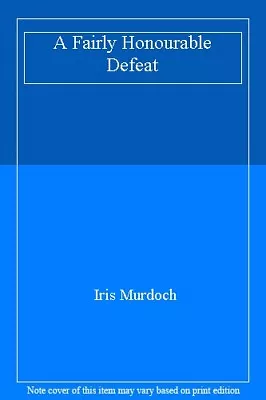 A Fairly Honourable Defeat By Iris Murdoch • £2.88