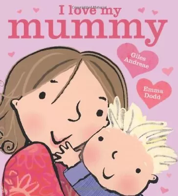 I Love My Mummy By Giles Andreae Emma Dodd. 9781408309568 • $38.67