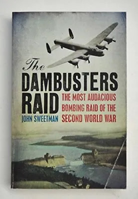 The Dambusters Raid: The Most Audacious Bombing Raid By John Sweetman Good Used • £2.49