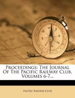 Proceedings: The Journal Of The Pacific Railway Club Volumes 6-7... • $34.72