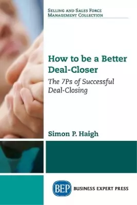 Simon P. Haigh How To Be A Better Deal-Closer (Paperback) • $21.52
