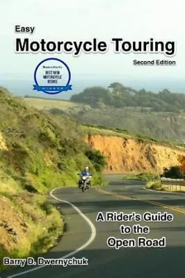 Easy Motorcycle Touring: A Rider's Guide To The Open Road By Dwernychuk Barry • $10.34