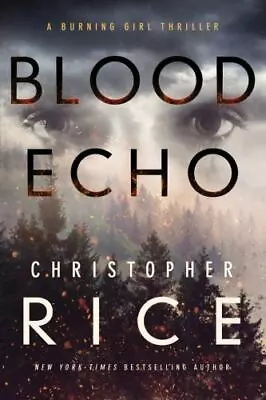 The Burning Girl Ser.: Blood Echo By Christopher Rice (2019 Trade Paperback) • $9.04