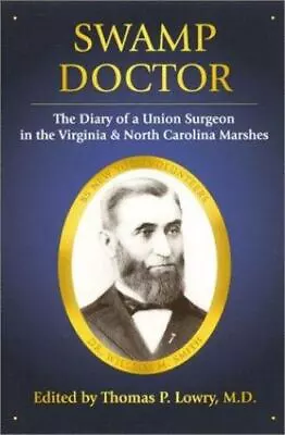 Swamp Doctor: The Diary Of A Union Surgeon In The Virginia And North Carolina M • $6.09