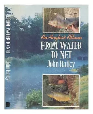 From Water To Net By Bailey John Hardback Book The Cheap Fast Free Post • £3.49