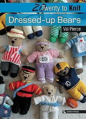 Dressed-up Bears By Val Pierce Toy Knitting Patterns Twenty To Knit Series • £4.99