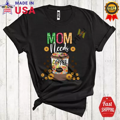 Mom Needs Coffee Awesome Mother's Day Flowers Coffee Drinking Family T-Shirt • $13.16