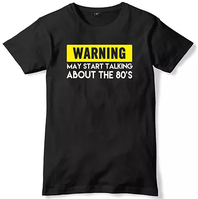 Warning May Start Talking About The 80's Mens Funny Slogan Unisex T-Shirt • £11.99