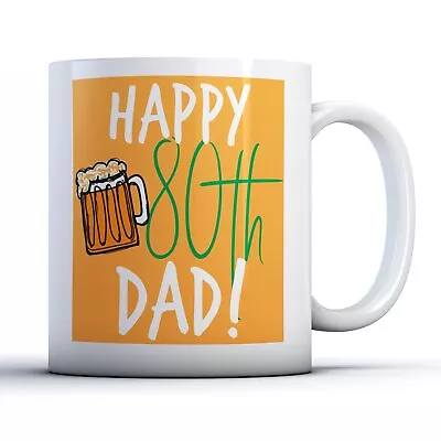 Happy 80th Dad! - Father Birthday Milestone Gift Mug • £9.99