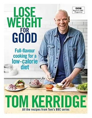 Lose Weight For Good: Full-flavour Cooking For A Low-calorie Diet Kerridge Tom • £3.36