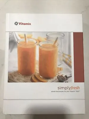 Vitamix Simply Fresh Whole Food Recipes Book Lot For 7500 Hardcover Cookbook • $14.99
