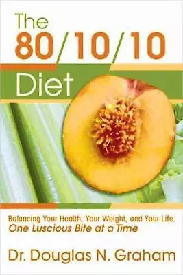 80/10/10 Diet: Balancing Your Health Your Weight And Your Life - One Luscious B • $46.98