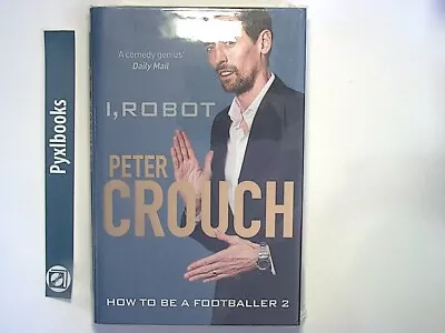 Peter Crouch - I Robot: How To Be A Footballer 2 Hardcover New • £13.99