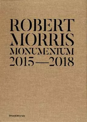 Robert Morris: Monumentum 2015-2018 • $33.78