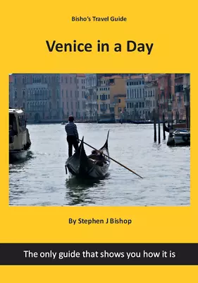 Venice In A Day – Best Travel Guide For Visiting Venice (with Maps) • £9.99