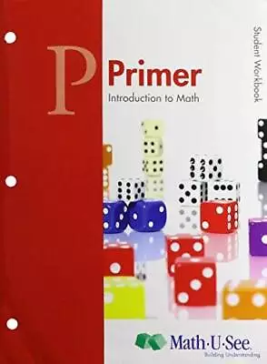MATH-U-SEE PRIMER INTRODUCTION TO MATH - STUDENT WORKBOOK - Paperback - GOOD • $85.48