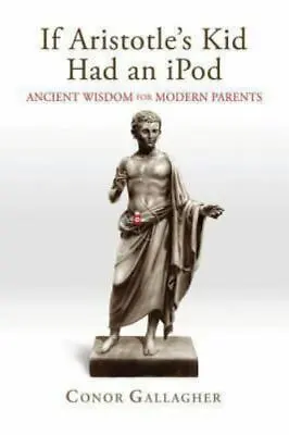 If Aristotle's Kid Had An IPod: Ancient Wisdom For Modern Parents • $6.53