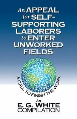 An Appeal For Self-Supporting Laborers To Enter Unworked Fields: A Call To... • $13.61