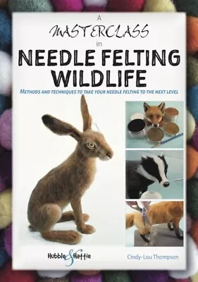 A Masterclass In Needle Felting Wildlife 9781787117471 - Free Tracked Delivery • £16.69