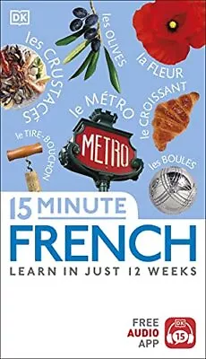 15 Minute French: Learn In Just 12 Weeks (Eyewitness Travel 15-Minute) By DK The • £3.51