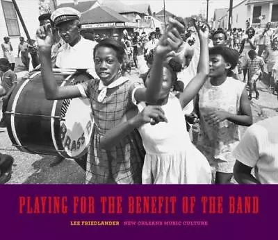 Playing For The Benefit Of The Band: New Orleans Music Culture Friedlander Lee • $14.37