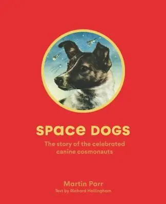 Space Dogs: The Story Of The Celebrated Canine Cosmonauts Parr Martin Very Good • $6.97