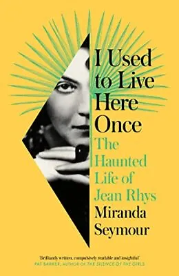 I Used To Live Here Once: The Haunted Life Of Jean Rhys • £5.98