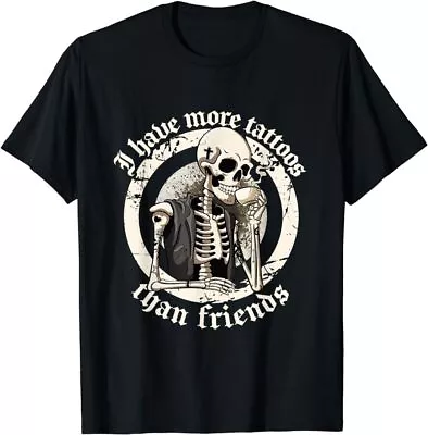 I Have More Tattoos Than Friends Tattoos Addict Tattoo Lover T-Shirt • $9.99