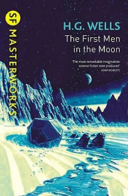 The First Men In The Moon (S.F. MASTERWORKS)H.G. Wells- 9781473 • £3.22
