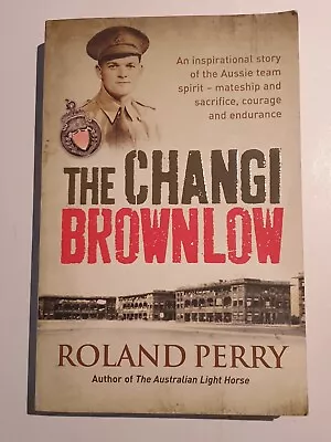 The Changi Brownlow By Roland Perry 2010 Paperback • $10