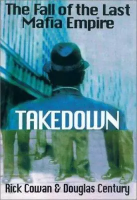 Takedown: The Fall Of The Last Mafia Empire By Douglas Century  Hardcover • $4.75