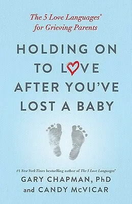 $34.72 • Buy Holding On Love After You've Lost Baby 5 Love Languages By Chapman Gary