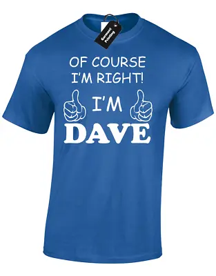 Of Course Im Right Im Dave Mens T Shirt Tee Funny Gift Present Idea Dad Husband • £7.99