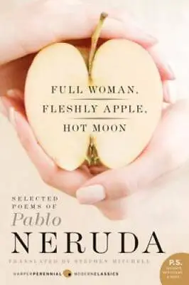 Full Woman Fleshly Apple Hot Moon: Selected Poems Of Pablo Neruda - GOOD • $5.76