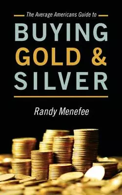 The Average Americans Guide To Buying Gold And Silver Menefee Randy • $12.19
