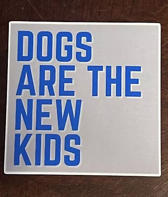 Dogs Are The New Kids Sticker - Funny - Weatherproof Premium Matte Laptop Hydrof • $3.50