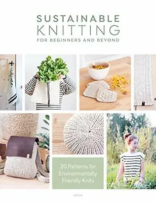 £12.15 • Buy Sustainable Knitting For Beginners And Beyond: 20 Patterns For Environmentally F