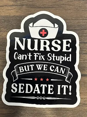 Premium Nurse Cant Fix Stupid Sticker Decal Made In The USA • $3.19