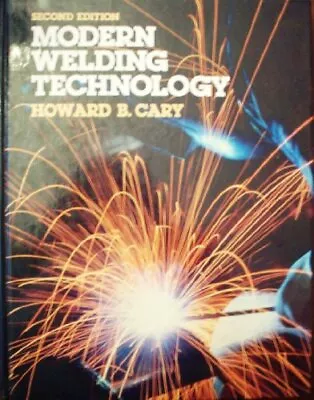 MODERN WELDING TECHNOLOGY By Howard B. Cary - Hardcover • $27.95