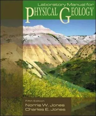 Laboratory Manual For Physical Geology By Jones Norris W.; Jones Charles E. • $5.93