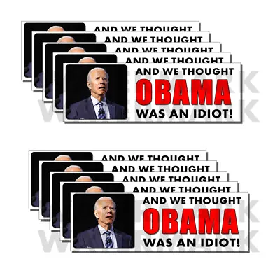 And We Thought Obama Was An Idiot - Bumper Sticker Decal ANTI BIDEN 10 Pack DND • $9.99