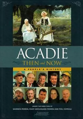 Acadie Then And Now: A People’s History Perrin Warren A.Perrin Mary Broussar • $13.97