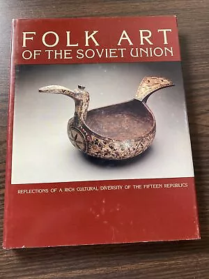 Folk Art Of The Soviet Union: Reflections Of A Rich Cultural Diversity Of The .. • $17.99