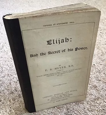 ELIJAH: And The Secret Of His Power By F. B. Meyer  (c1910) • $12.42