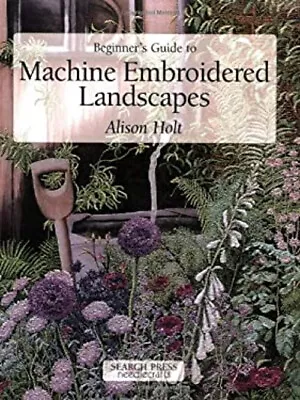 Beginner's Guide To Machine Embroidered Landscapes Paperback Alis • $6.88