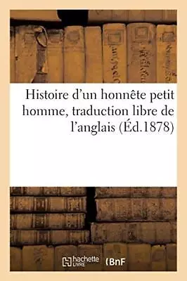 Histoire D'un Honnete Petit Homme Traduction Libre De L'anglais.9782016134795<| • £28.13