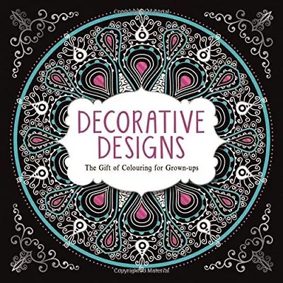 Decorative Designs: The Gift Of Colouring For Grown-ups (Creative Colouring/Gro • £2.74