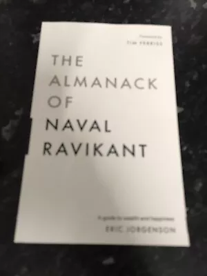 The Almanack Of Naval Ravikant:  2020  A Guide To Wealth And Happiness • £6.50