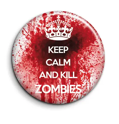 38mm Button Pin Badge - Keep Calm And Kill Zombies • £1.55